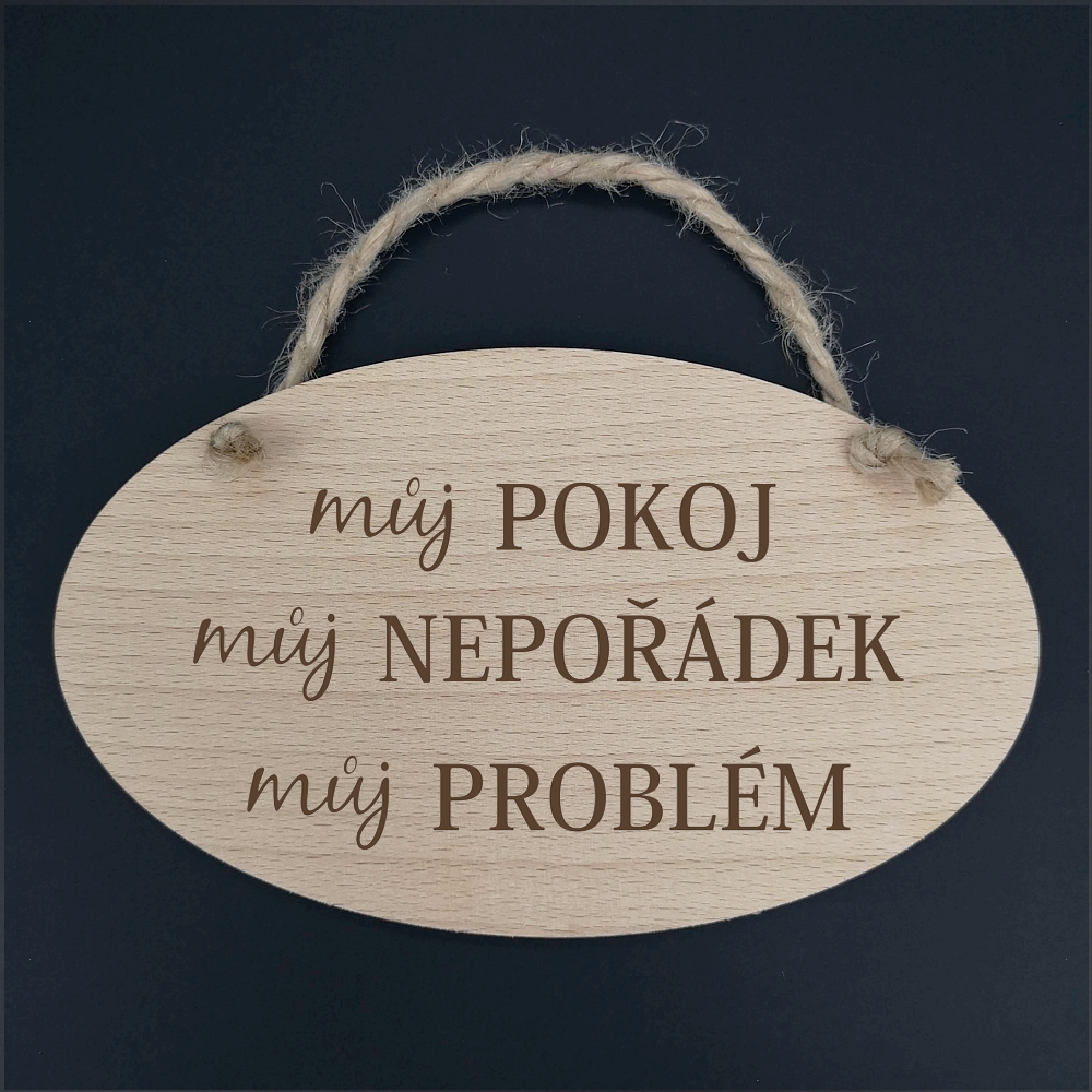 Dřevěný ovál s nápisem Můj pokoj, můj nepořádek, můj problém, masivní dřevo, 20x12 cm