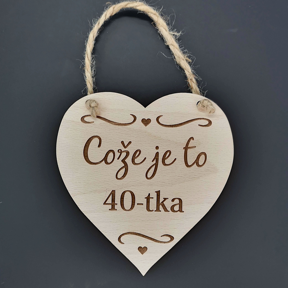 Dřevěné srdce s textem Cože je to 40-tka, masivní dřevo, 16x15 cm